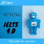 TỪ VỰNG IELTS 4.0