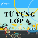 TỪ VỰNG TIẾNG ANH LỚP 6