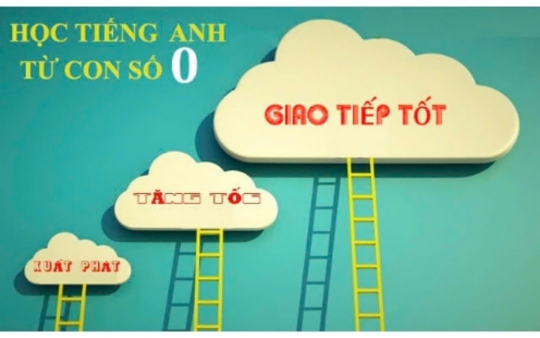 Hành trình tiếng Anh cho người mất gốc từ con số 0