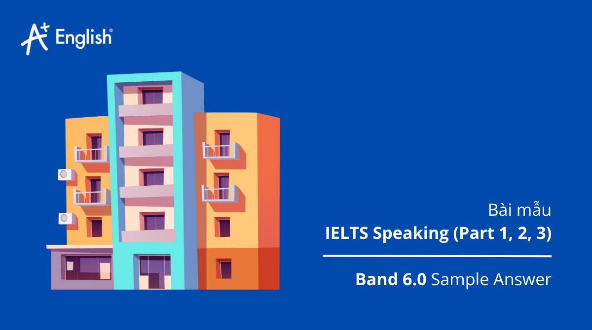 Bài mẫu IELTS Speaking Cambridge 11 Test 1 (Part 1–3) Band 6.0 Sample Answer