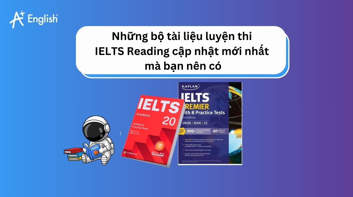 Những bộ tài liệu luyện thi IELTS Reading cập nhật mới nhất mà bạn nên có
