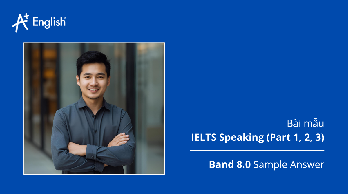 Bài mẫu IELTS Speaking Cambridge 13 Test 1