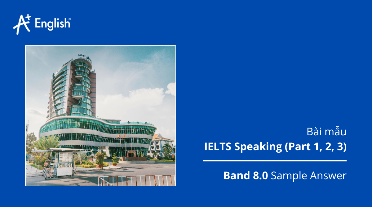 Bài mẫu IELTS Speaking Cambridge 15 Test 1