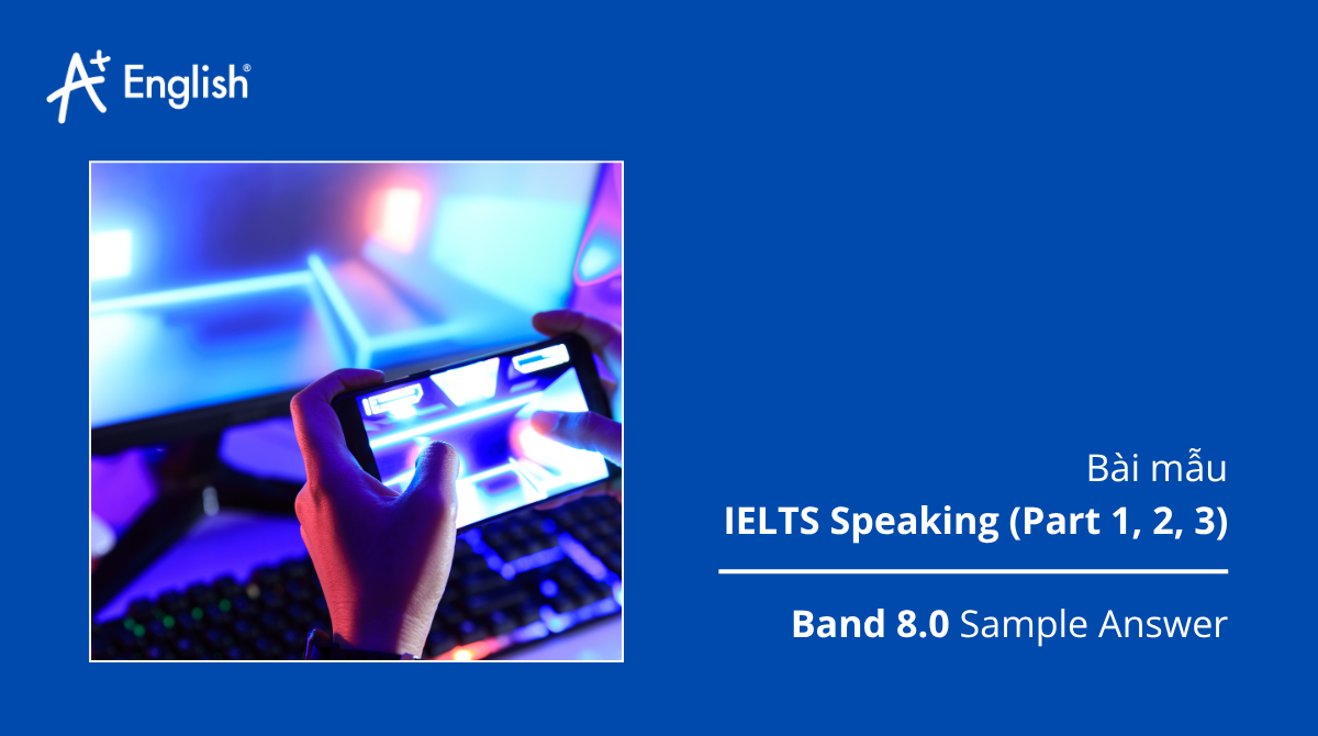 Bài mẫu IELTS Speaking Cambridge 16 Test 3