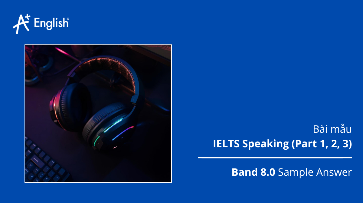 Bài mẫu IELTS Speaking IELTS PRACTICE TEST PLUS 3 TEST 4