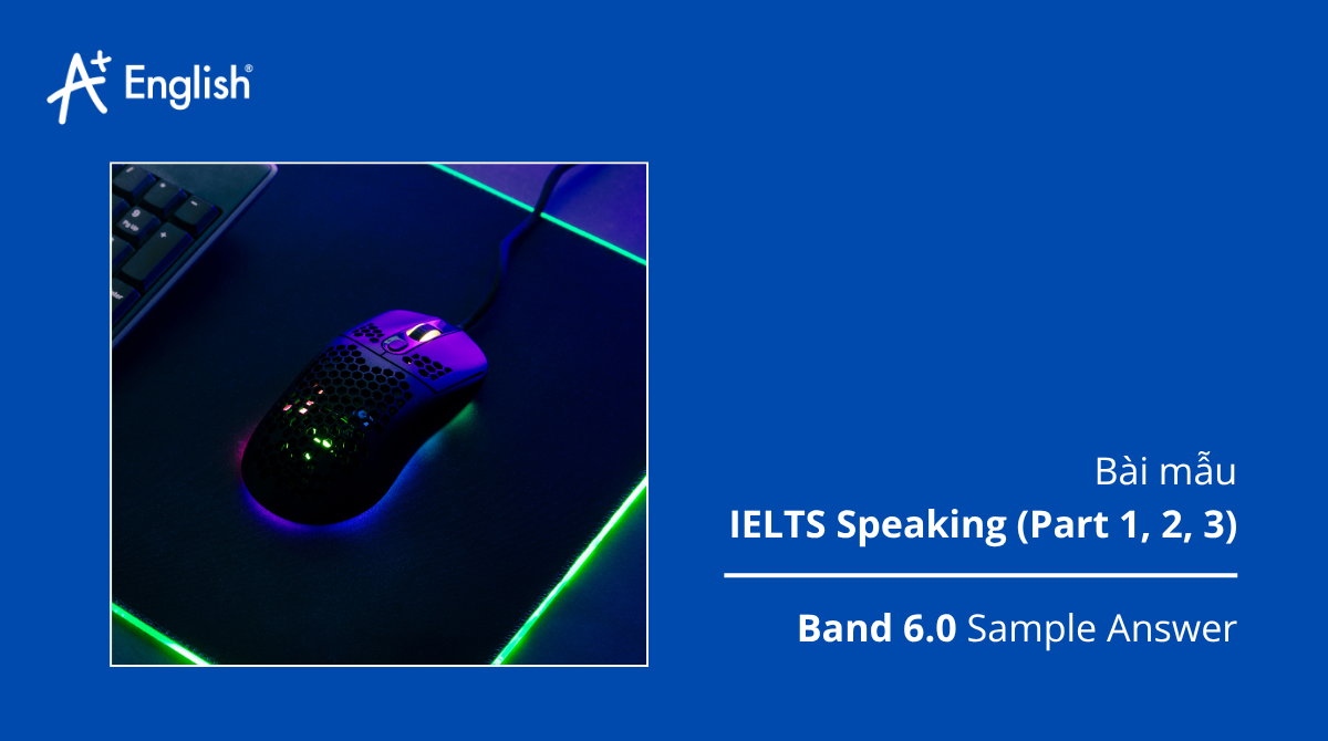 Bài mẫu IELTS Speaking Practice test Plus 3 TEST 4