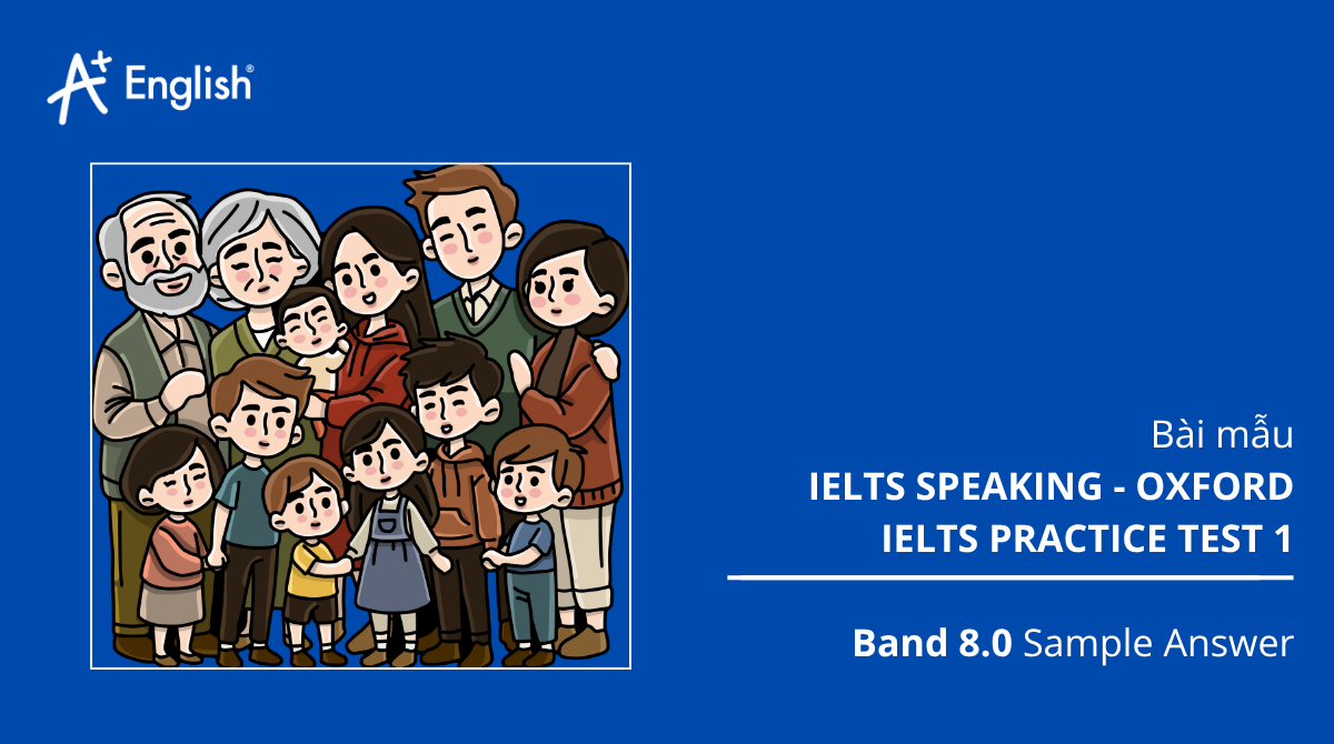 Bài mẫu IELTS Speaking - Oxford Ielts Practice Test 1