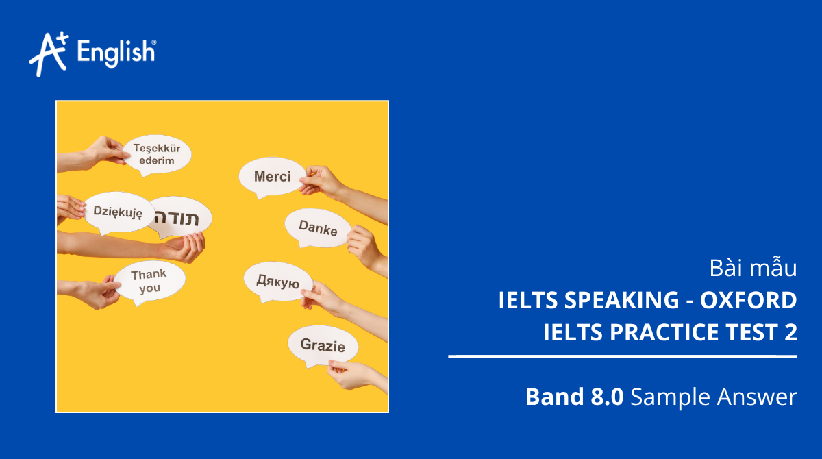 Bài mẫu IELTS Speaking - Oxford Ielts Practice Test 2
