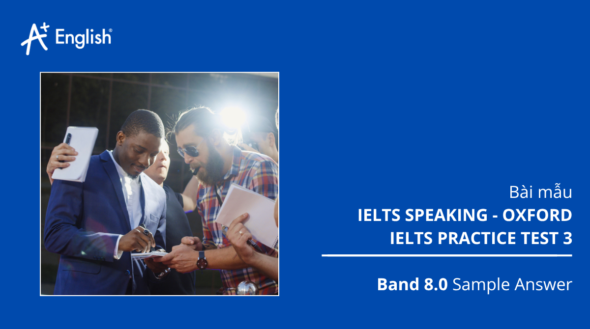Bài mẫu IELTS Speaking - Oxford Ielts Practice Test 3