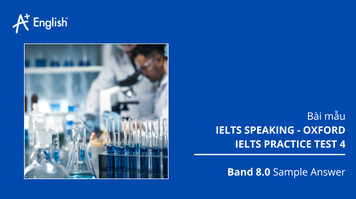 Bài mẫu IELTS Speaking - Oxford Ielts Practice Test 4