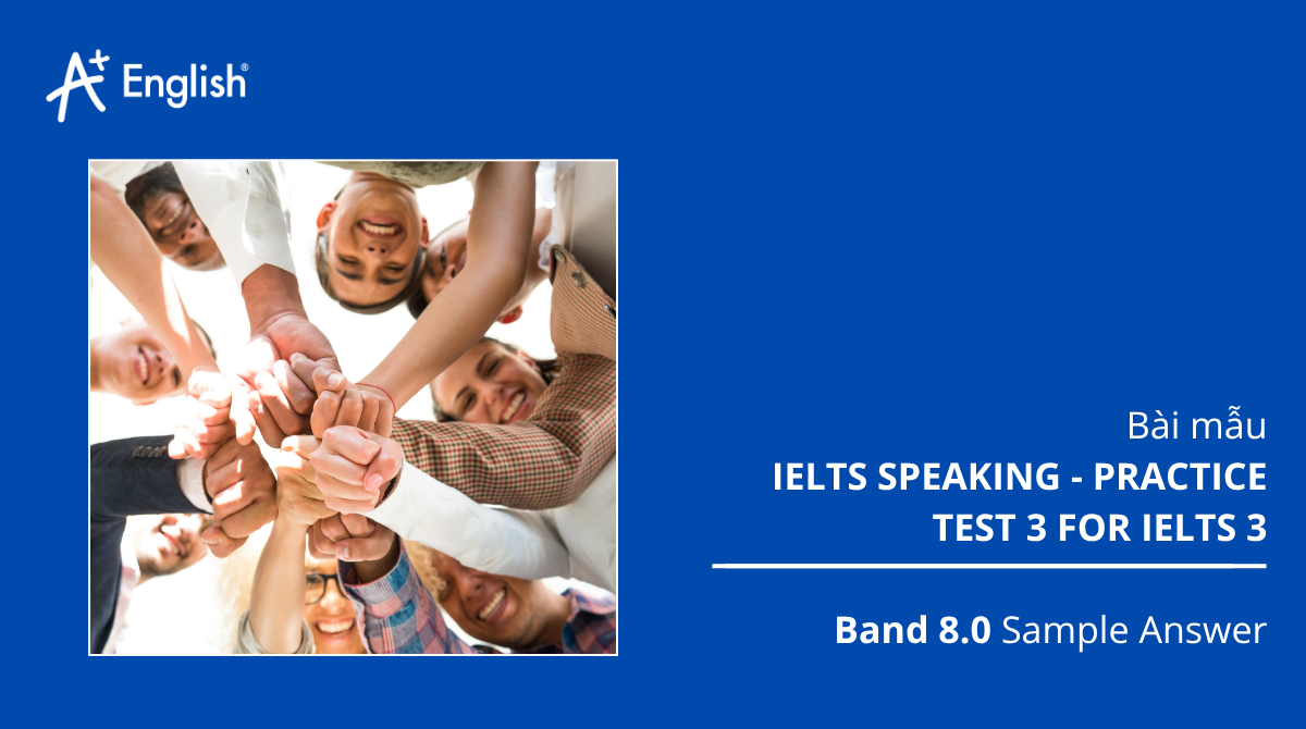 Bài mẫu IELTS Speaking - Practice Test For Ielts 3 Test 3
