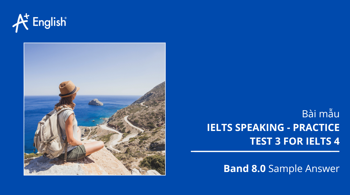 Bài mẫu IELTS Speaking - Practice Test For Ielts 3 Test 4