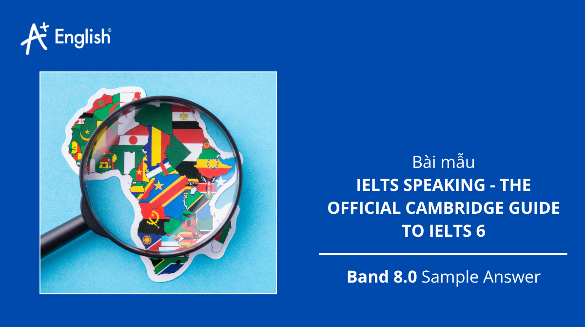 Bài mẫu Ielts Speaking Official Cambridge Guide to Ielts 6