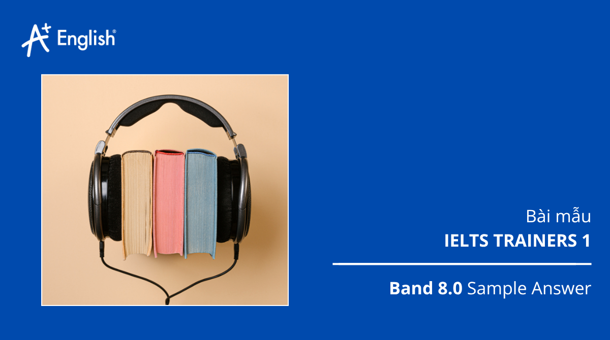 Bài mẫu IELTS Speaking IELTS TRAINERS 1 TEST 5